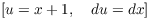 $$\left[u = x + 1, \quad du = dx\right]$$