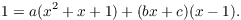 $$1 = a(x^2 + x + 1) + (b x + c)(x - 1).$$