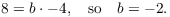 $$8 = b \cdot -4, \quad\hbox{so}\quad b = -2.$$