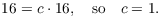 $$16 = c \cdot 16, \quad\hbox{so}\quad c = 1.$$