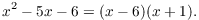 $$x^2 - 5 x - 6 = (x - 6)(x + 1).$$