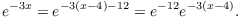 $$e^{-3 x} = e^{-3(x-4)-12} = e^{-12} e^{-3(x - 4)}.$$