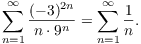 $$\sum_{n = 1}^\infty \dfrac{(-3)^{2 n}}{n\cdot 9^n} = \sum_{n = 1}^\infty \dfrac{1}{n}.$$