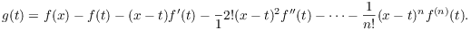 $$g(t) = f(x) - f(t) - (x - t) f'(t) - \dfrac{}1{2!} (x - t)^2 f''(t) - \cdots - \dfrac{1}{n!} (x - t)^n f^{(n)}(t).$$