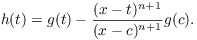 $$h(t) = g(t) - \dfrac{(x - t)^{n + 1}}{(x - c)^{n + 1}} g(c).$$