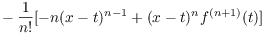 $$\hbox{\hskip2.5in} - \dfrac{1}{n!} [-n(x - t)^{n - 1} + (x - t)^n f^{(n + 1)}(t)]$$