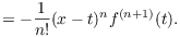 $$= -\dfrac{1}{n!} (x - t)^n f^{(n + 1)}(t).$$