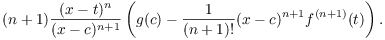 $$(n + 1) \dfrac{(x - t)^n}{(x - c)^{n + 1}} \left(g(c) - \dfrac{1}{(n + 1)!} (x - c)^{n + 1} f^{(n + 1)}(t)\right).$$