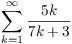 $\displaystyle \sum_{k = 1}^\infty \dfrac{5
   k}{7 k + 3}$