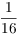 $\dfrac{1}{16}$