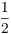 $\dfrac{1}{2}$