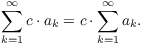 $$\sum_{k = 1}^\infty c\cdot a_k = c\cdot \sum_{k = 1}^\infty a_k.$$