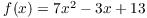 $f(x) = 7 x^2 - 3 x + 13$