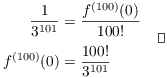 $$\eqalign{ \dfrac{1}{3^{101}} & = \dfrac{f^{(100)}(0)}{100!} \cr \noalign{\vskip2pt} f^{(100)}(0) & = \dfrac{100!}{3^{101}} \cr} \quad\halmos$$