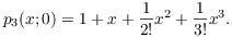 $$p_3(x; 0) = 1 + x + \dfrac{1}{2!}x^2 + \dfrac{1}{3!}x^3.$$