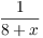 $\dfrac{1}{8
   + x}$