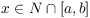 $x \in N \cap [a,b]$