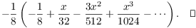 $$-\dfrac{1}{8} \left(-\dfrac{1}{8} + \dfrac{x}{32} - \dfrac{3 x^2}{512} + \dfrac{x^3}{1024} - \cdots\right).\quad\halmos$$