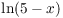 $\ln (5 - x)$