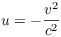 $u = -\dfrac{v^2}{c^2}$