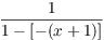 $\dfrac{1}{1 - [-(x +
   1)]}$