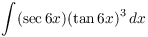 $\displaystyle \int (\sec 6 x)(\tan 6
   x)^3\,dx$