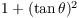 $1 + (\tan \theta)^2$