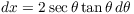 $dx = 2\sec \theta \tan
   \theta\,d\theta$