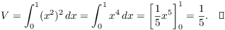 $$V = \int_0^1 (x^2)^2\,dx = \int_0^1 x^4\,dx = \left[\dfrac{1}{5}x^5\right]_0^1 = \dfrac{1}{5}.\quad\halmos$$