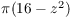 $\pi (16 - z^2)$