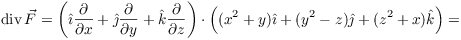 $$\diverg \vec F = \left(\ihat \pder {} x + \jhat \pder {} y + \khat \pder {} z\right)\cdot \left((x^2 + y)\ihat + (y^2 - z)\jhat + (z^2 + x)\khat\right) =$$