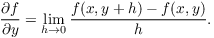 $$\pder f y = \lim_{h \to 0} \dfrac{f(x, y + h) - f(x, y)}{h}.$$