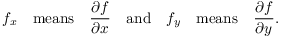 $$f_x \quad\hbox{means}\quad \pder f x \quad\hbox{and}\quad f_y \quad\hbox{means}\quad \pder f y.$$