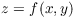 $z = f(x, y)$