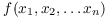 $f(x_1, x_2, \ldots x_n)$