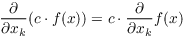 $\pder {} {x_k} (c
   \cdot f(x)) = c \cdot \pder {} {x_k} f(x)$