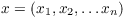 $x = (x_1,
   x_2, \ldots x_n)$