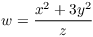 $w = \dfrac{x^2 + 3
   y^2}{z}$