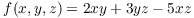 $f(x, y, z) = 2 x y + 3 y z
   - 5 x z$