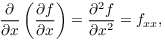 $$\pder {} x \left(\pder f x\right) = \dfrac{\partial^2 f}{\partial x^2} = f_{x x},$$