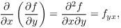 $$\pder {} x \left(\pder f y\right) = \dfrac{\partial^2 f}{\partial x \partial y} = f_{y x},$$