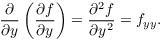 $$\pder {} y \left(\pder f y\right) = \dfrac{\partial^2 f}{\partial y^2} = f_{y y}.$$