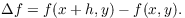 $$\Delta f = f(x + h, y) - f(x, y).$$