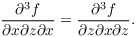 $$\dfrac{\partial^3 f}{\partial x \partial z \partial x} = \dfrac{\partial^3 f}{\partial z \partial x \partial z}.$$