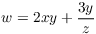 $w = 2 x y +
   \dfrac{3 y}{z}$