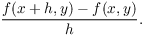 $$\dfrac{f(x + h, y) - f(x, y)}{h}.$$