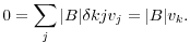$$0 = \sum_j |B| \delta{kj} v_j = |B| v_k.$$