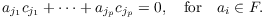 $$a_{j_1} c_{j_1} + \cdots + a_{j_p} c_{j_p} = 0, \quad\hbox{for}\quad a_i \in F.$$