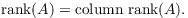 $$\hbox{rank}(A) = \hbox{column rank}(A).$$