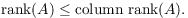 $$\hbox{rank}(A) \le \hbox{column rank}(A).$$